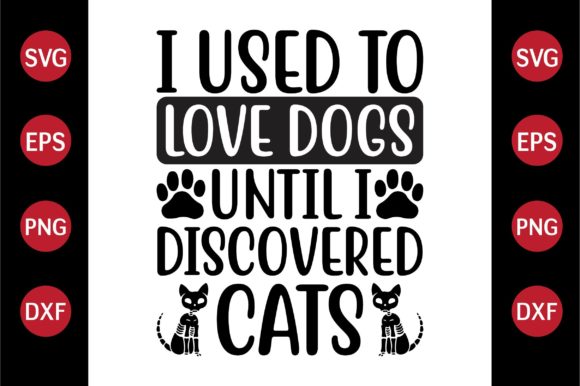 Cat SVG Design I Used to Love Dogs Until