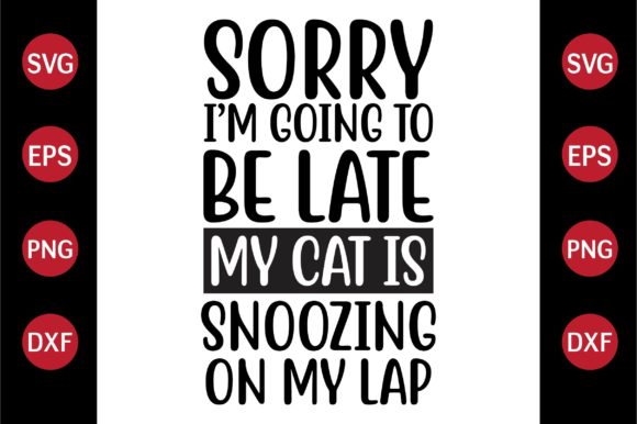 Cat SVG Design Sorry, Im Going to Be La